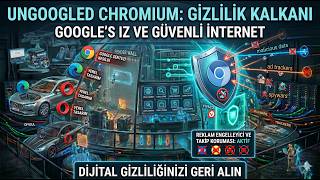 Ungoogled Chromium Nedir? %100 Gizlilik + Reklam Engelleme! #ungoogled