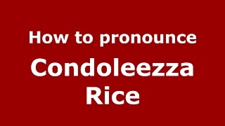 How to pronounce Condoleezza Rice