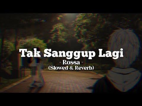 Tak Sanggup Lagi - Rossa (Slowed & Reverb) Tiktok Version