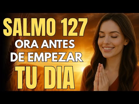 Salmo 127 | Empieza el Día con la Protección y la Paz de Dios