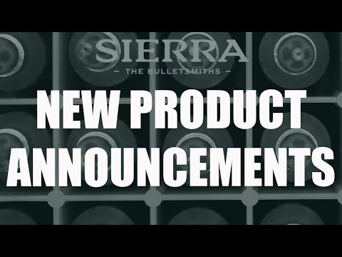 SIERRA BULLETS - NEW PRODUCT ANNOUNCEMENTS