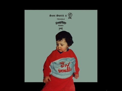 FooR x Sami Switch - Trouble (Sammy Porter Remix)