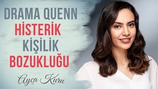 Drama Queen  Histerik Kişilik Bozukluğu  AYÇA K