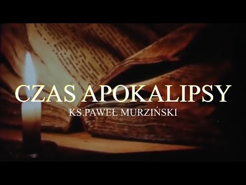 CZAS APOKALIPSY-Ks.Paweł Murziński