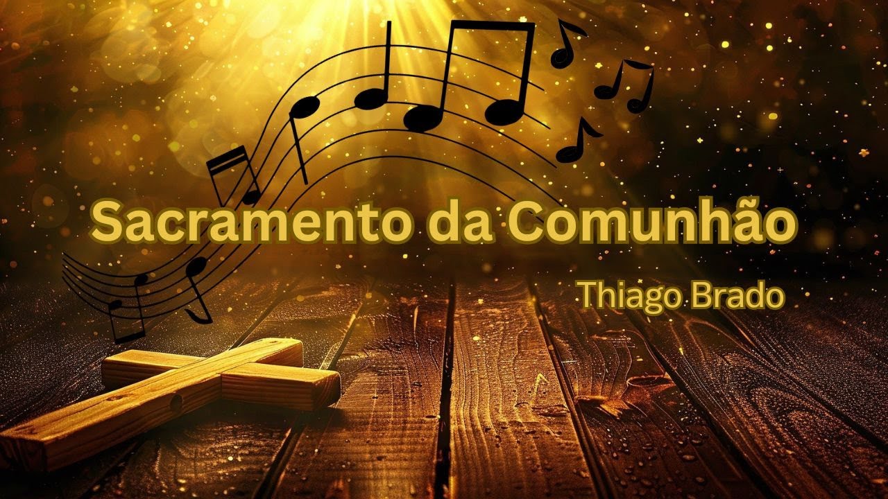 Sacramento da Comunhão | Thiago Brado  | Clássicos da Igreja | Melhores Músicas Católicas