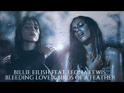 Billie Eilish & Leona Lewis - Birds Of A Feather x Bleeding Love (MASHUP)