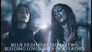Billie Eilish &amp; Leona Lewis - Birds Of A Feather x Bleeding Love (MASHUP)