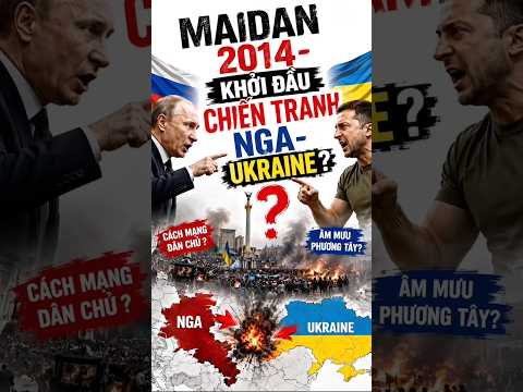 🔥Maidan 2014: Sự Kiện Châm Ngòi Chiến Tranh Nga - Ukraine?