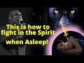 How To Fight In The Spirit When Asleep APOSTLE JOSHUA SELMAN