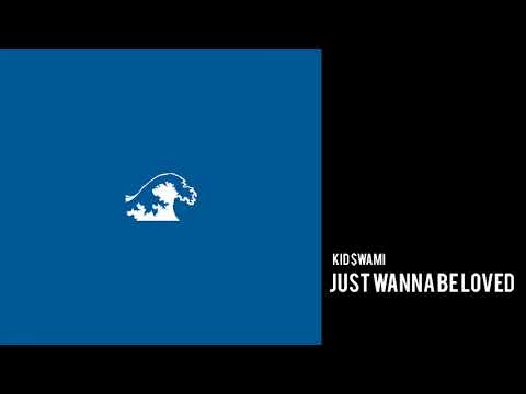 Kid $wami - Just Wanna Be Loved (Official Audio)