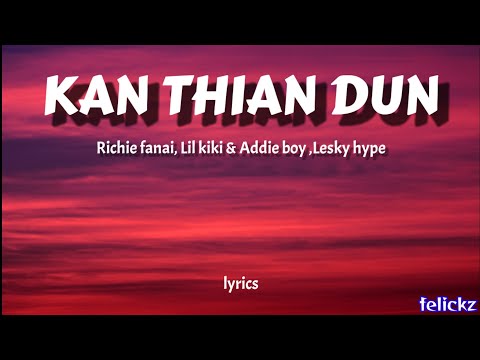 Richie fanai,Lilkiki & Addie boy, lesky hype -Kan thian dun || lyrics#lyrics #music