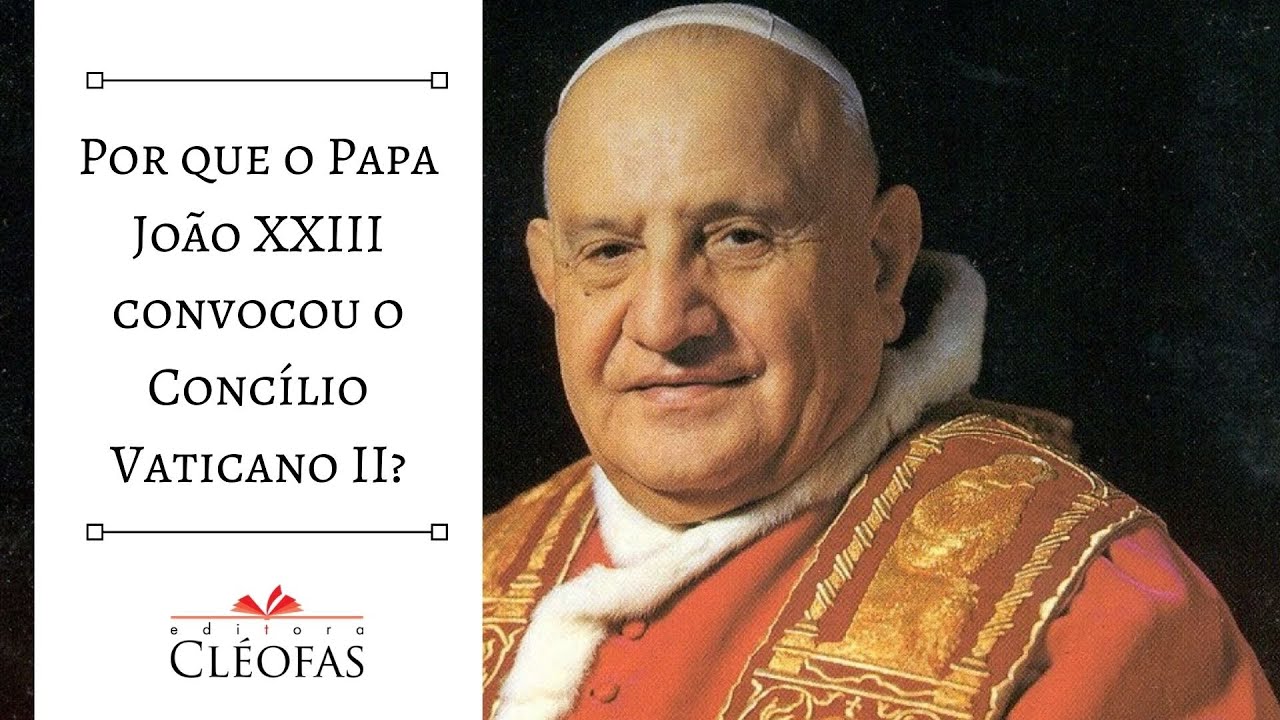Por que o Papa João XXIII convocou o Concílio Vaticano II?