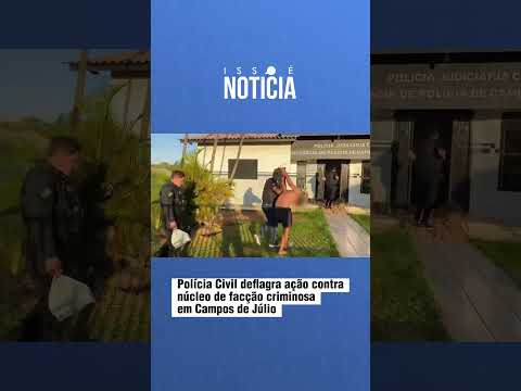 Polícia Civil deflagra ação contra núcleo de facção criminosa em Campos de Júlio