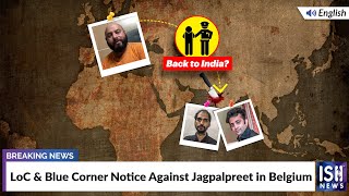 LoC and Blue Corner Notice Against Jagpalpreet in Belgium