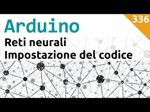Reti neurali con Arduino - Impostazione del codice - Video 336