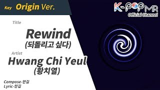 Rewind - Hwang Chi Yeul (Origin Ver.)ㆍ되돌리고 싶다 황치열 [K-POP MR★Musicen]