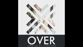 LarsM &amp; Side-B ft. Aloma  Steele - Over (Lyrics)