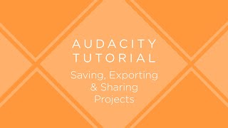 Audacity Tutorial: Saving, Exporting & Sharing Projects