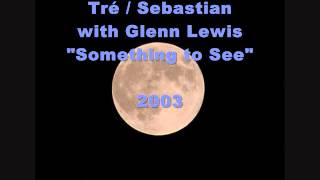 Tré &amp; Glenn Lewis — &quot;Something to See&quot;