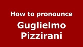 How to pronounce Guglielmo Pizzirani