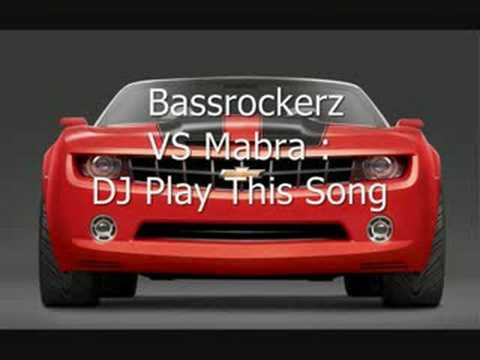 Bassrockerz VS Mabra _ Dj Play This Song