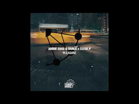 Amine Edge & DANCE x Clyde P - Pleasure [Farris Wheel Recordings]