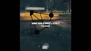 Amine Edge & DANCE x Clyde P - Pleasure [Farris Wheel Recordings]