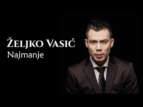 Željko Vasić - Najmanje - (Audio 2016)