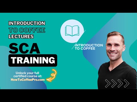 Part 1 - SCA The Introduction to Coffee Course_Introduction to this Course