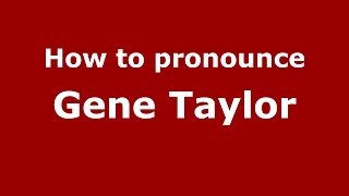 How to pronounce Gene Taylor