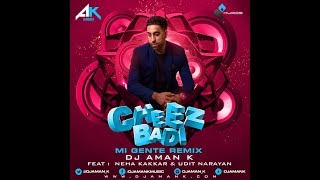 DJ Aman K - Cheez Badi - Mi Gente Remix Ft. Neha Kakkar &amp; Udit Narayan | Latest Bollywood Mix 2017