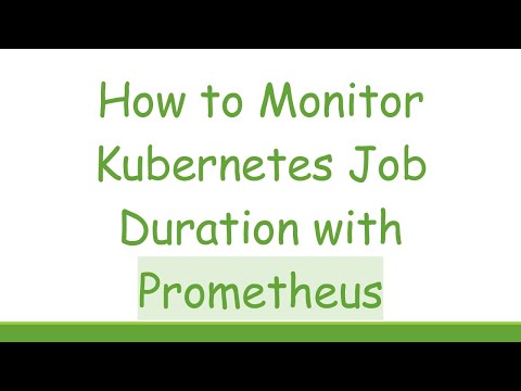 How to Monitor Kubernetes Job Duration with Prometheus