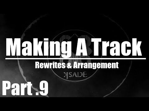 Making A Track Part.9 - Rewrites & Arrangement