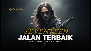 Download lagu SEVENTEEN - JALAN TERBAIK [ MUSIK VERSI COVER ROCK TERBAIK ] BY QUALITY SHOW mp3