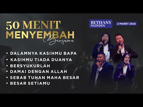 50 menit MENYEMBAH bersama BETHANY NGINDEN  I  MINGGU, 2 MARET 2025