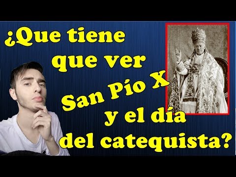 San Pío X ¿Que tiene que ver con el día del Catequista ? - 21 de Agosto