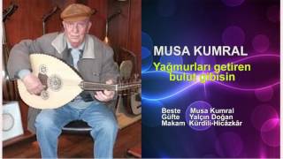 MUSA KUMRAL  Yağmurları getiren bulut gibisin