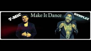 T-MiC Make It Dance Feat GUNPLAY