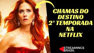 Chamas do destino ganhará 2° temporada na Netflix  Saiba Tudo