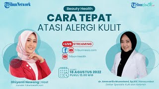 BEAUTY HEALTH: Cara Tepat Atasi Alergi Kulit