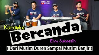 Download lagu BERCANDA -  KARAOKE DANGDUT LAWAS  ( ELVY SUKAESIH ) mp3