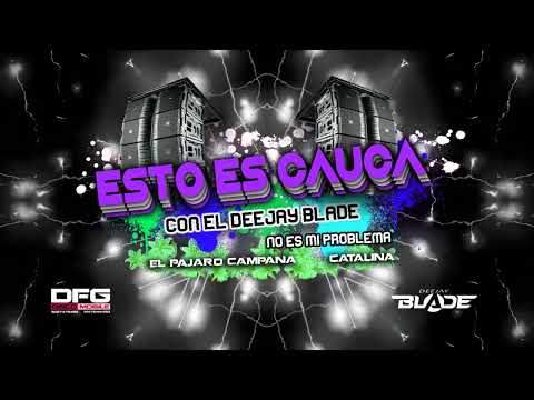 ESTO ES CAUCA No Es Mi Problema - El Pájaro Campana - Catalina (Dj Blade 2023)