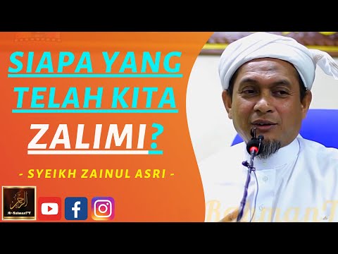 Syeikh Zainul Asri - SIAPA YANG TELAH KITA ZALIMI?