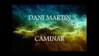 DANI MARTIN   CAMINAR   Letra