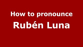 How to pronounce Rubén Luna