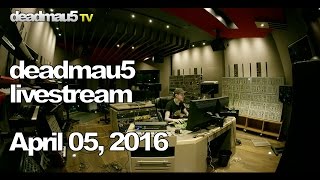 Deadmau5 livestream - April 05, 2016 [04/05/2016]