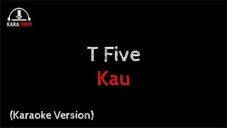 Download lagu T Five -  Kau (Karaoke) mp3