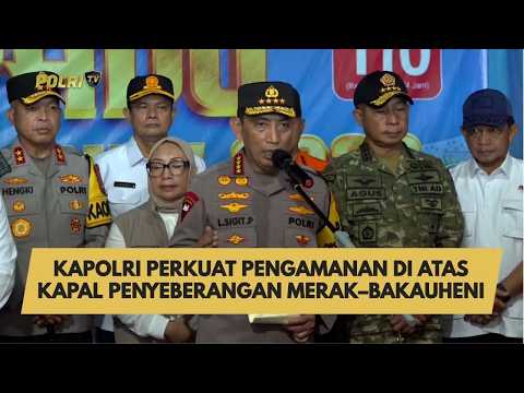 KAPOLRI PERKUAT PENGAMANAN DI ATAS KAPAL PENYEBERANGAN MERAK–BAKAUHENI