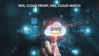 RDS, Cloud Front, SNS, Cloud watch #aws