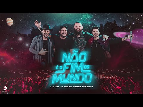 Zé Felipe & Miguel, @Jorge & Mateus Oficial - Não é o Fim do Mundo